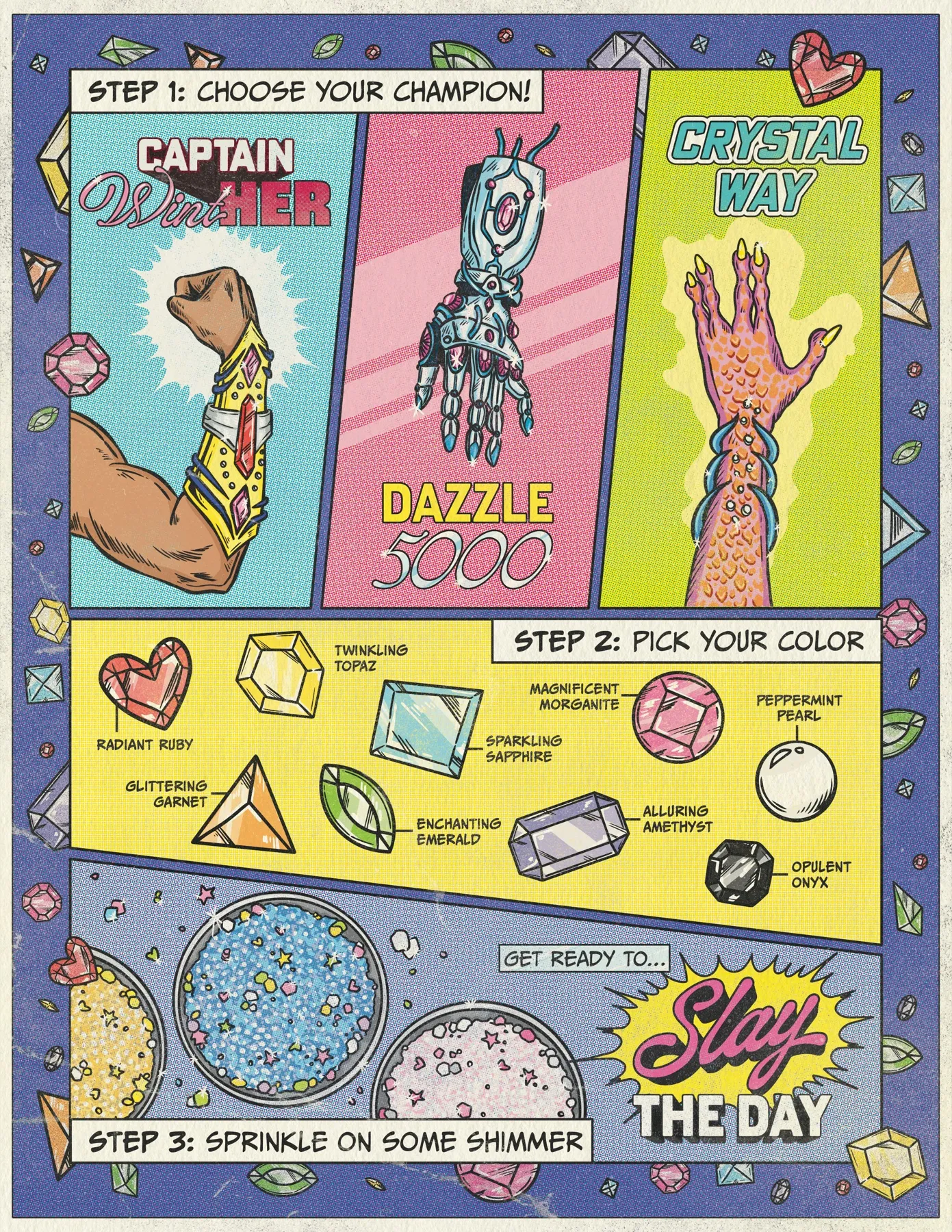 Tree Hut Slay The Cosplay flyer, back. Step 1: choose your champion! Captain WintHer, Dazzle 5000, Crystal Way. Step 2: pick your color: Radiant Ruby, Twinkling Topaz, Sparkling Sapphire, Magnificent Morganite, Peppermint Pearl, Glittering Garnet, Enchanting Emerald, Alluring Amethyst, Opulent Onyx. Step 3: sprinkle on some shimmer. Get ready to… Slay the day.